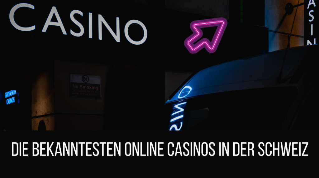 Die bekanntesten Online Casinos in der Schweiz 2021